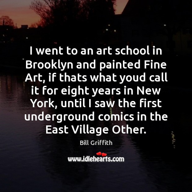 I went to an art school in Brooklyn and painted Fine Art, Image