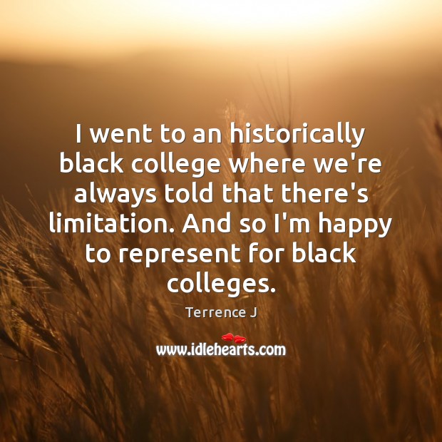 I went to an historically black college where we’re always told that Terrence J Picture Quote