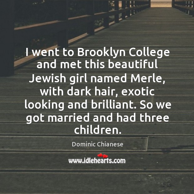 I went to brooklyn college and met this beautiful jewish girl named merle, with dark hair Dominic Chianese Picture Quote
