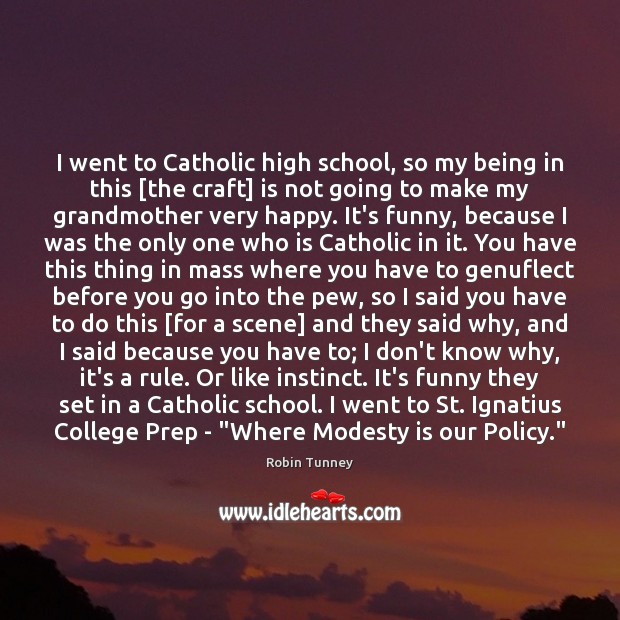 I went to Catholic high school, so my being in this [the Image