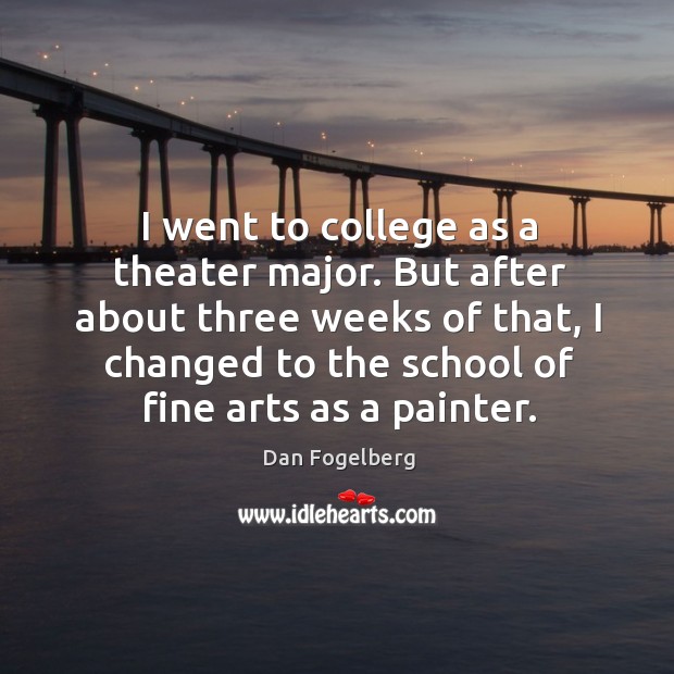 I went to college as a theater major. But after about three Dan Fogelberg Picture Quote
