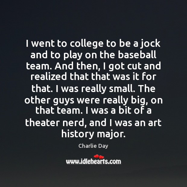 I went to college to be a jock and to play on Charlie Day Picture Quote