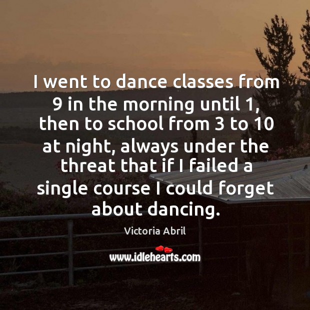 I went to dance classes from 9 in the morning until 1 Victoria Abril Picture Quote