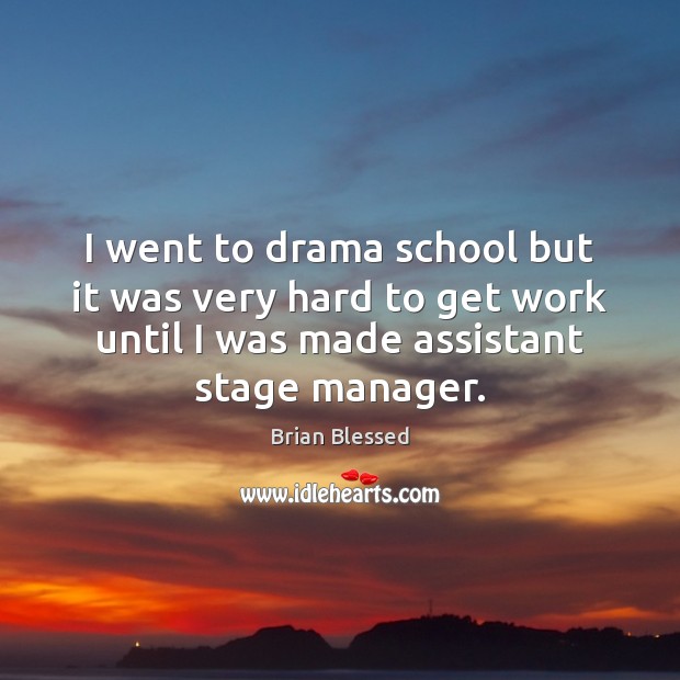 I went to drama school but it was very hard to get Image