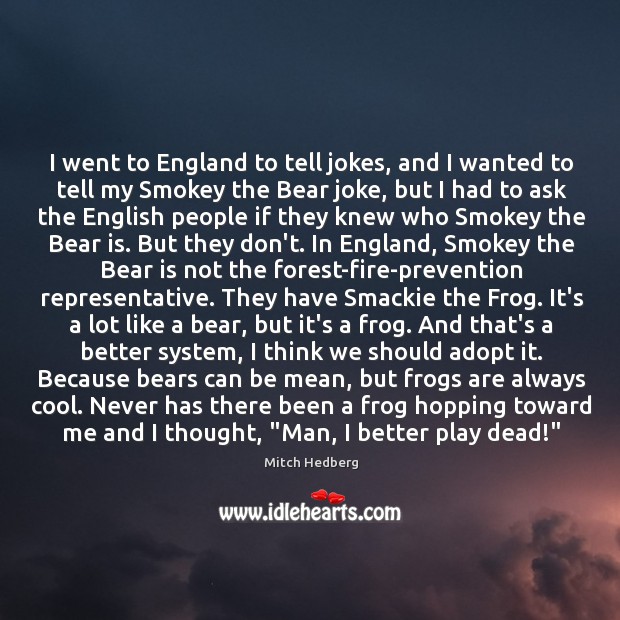 I went to England to tell jokes, and I wanted to tell Mitch Hedberg Picture Quote