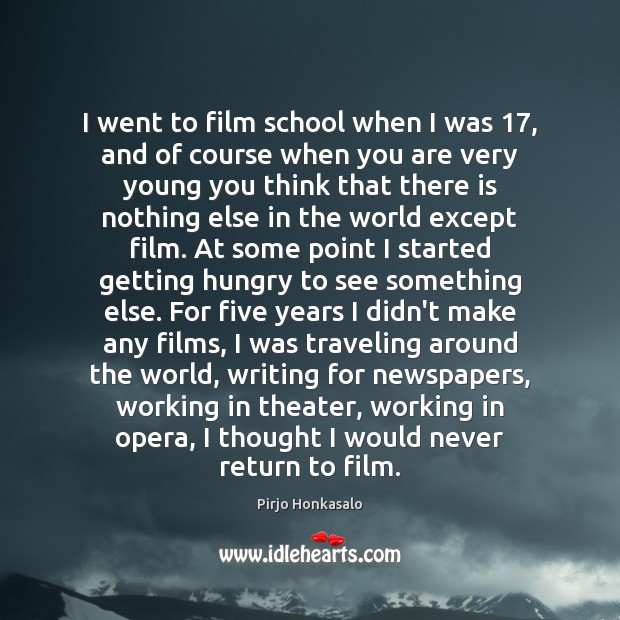 I went to film school when I was 17, and of course when Travel Quotes Image