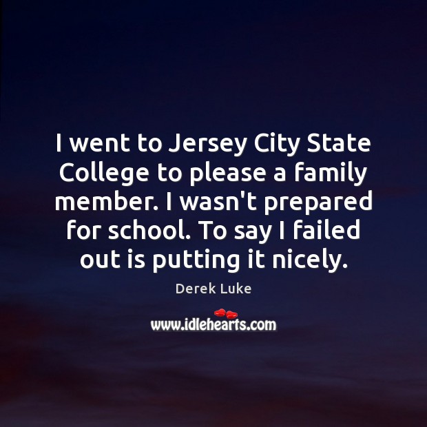 I went to Jersey City State College to please a family member. Derek Luke Picture Quote