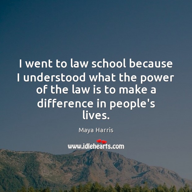 I went to law school because I understood what the power of Maya Harris Picture Quote