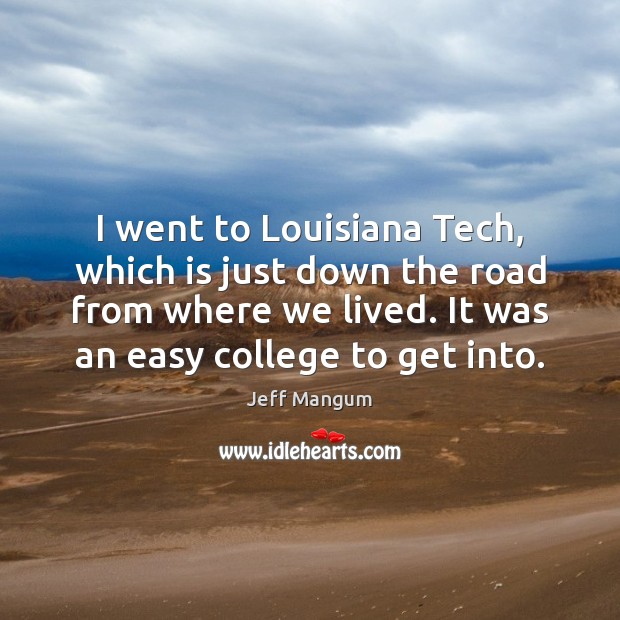 I went to Louisiana Tech, which is just down the road from Image