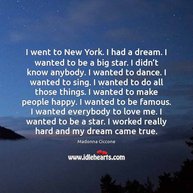 I went to New York. I had a dream. I wanted to Love Me Quotes Image