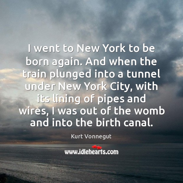 I went to New York to be born again. And when the Image