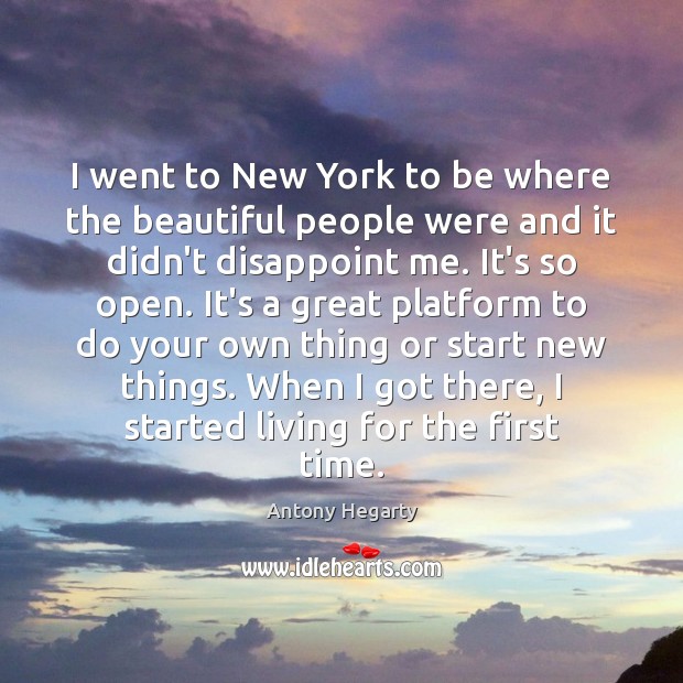 I went to New York to be where the beautiful people were Antony Hegarty Picture Quote