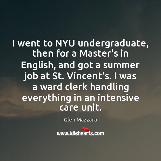 I went to NYU undergraduate, then for a Master’s in English, and Image