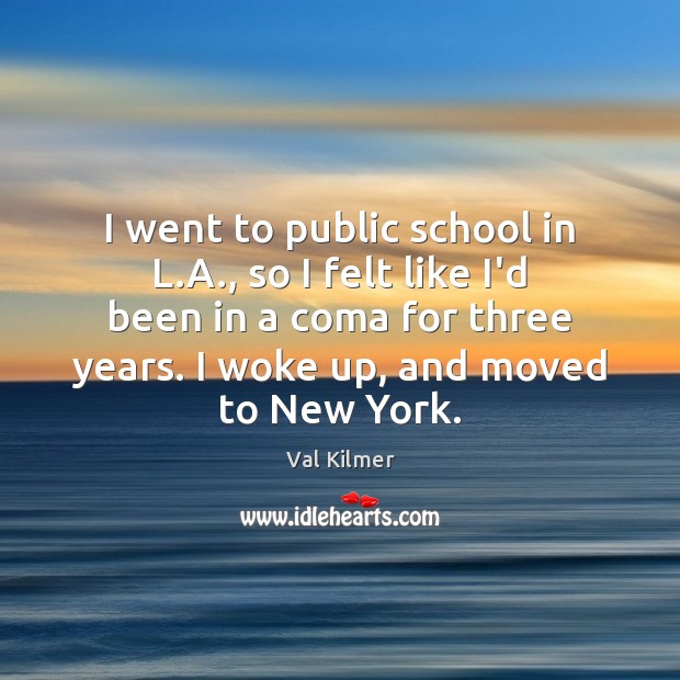 I went to public school in L.A., so I felt like Val Kilmer Picture Quote