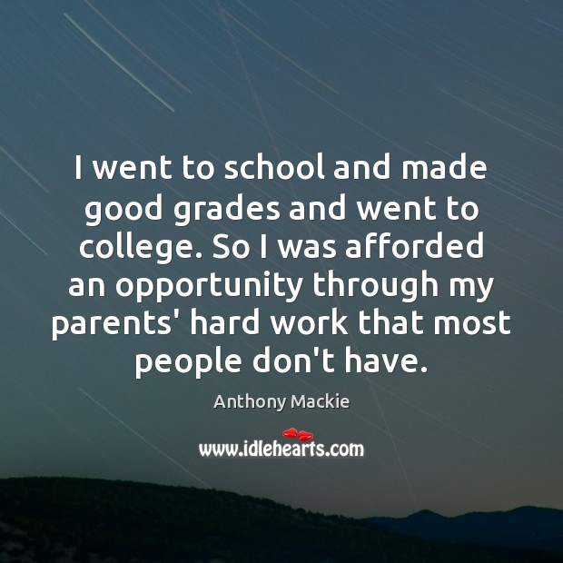 I went to school and made good grades and went to college. Anthony Mackie Picture Quote