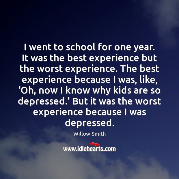 I went to school for one year. It was the best experience Willow Smith Picture Quote