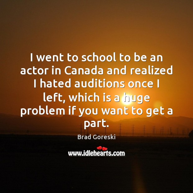 I went to school to be an actor in Canada and realized Brad Goreski Picture Quote