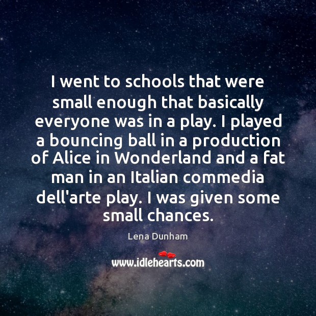 I went to schools that were small enough that basically everyone was Lena Dunham Picture Quote