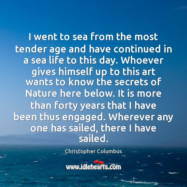 I went to sea from the most tender age and have continued Christopher Columbus Picture Quote