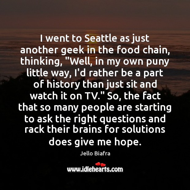 I went to Seattle as just another geek in the food chain, Jello Biafra Picture Quote
