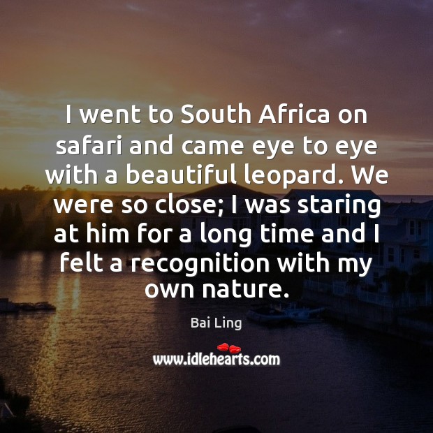 I went to South Africa on safari and came eye to eye Bai Ling Picture Quote
