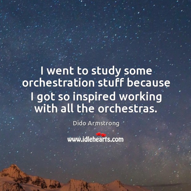 I went to study some orchestration stuff because I got so inspired working with all the orchestras. Image