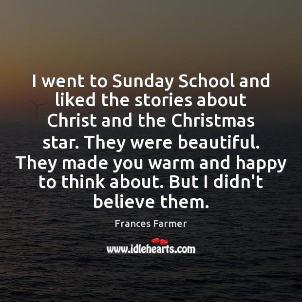 I went to Sunday School and liked the stories about Christ and Frances Farmer Picture Quote