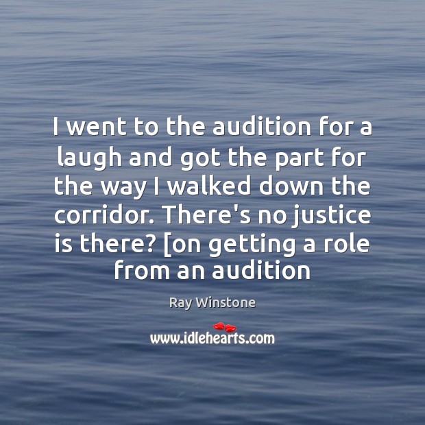 I went to the audition for a laugh and got the part Justice Quotes Image