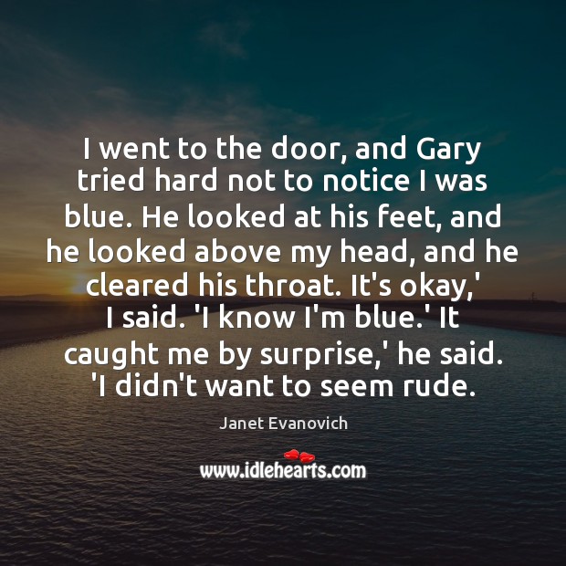 I went to the door, and Gary tried hard not to notice Janet Evanovich Picture Quote