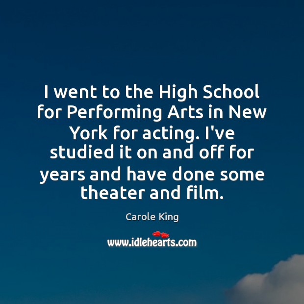 I went to the High School for Performing Arts in New York Carole King Picture Quote