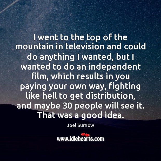 I went to the top of the mountain in television and could Joel Surnow Picture Quote
