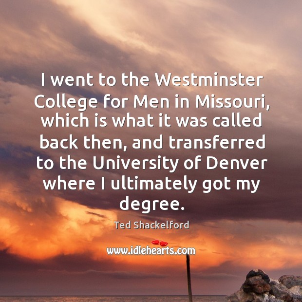 I went to the westminster college for men in missouri, which is what it was called back then Ted Shackelford Picture Quote