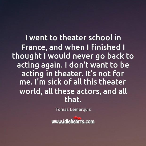 I went to theater school in France, and when I finished I Image