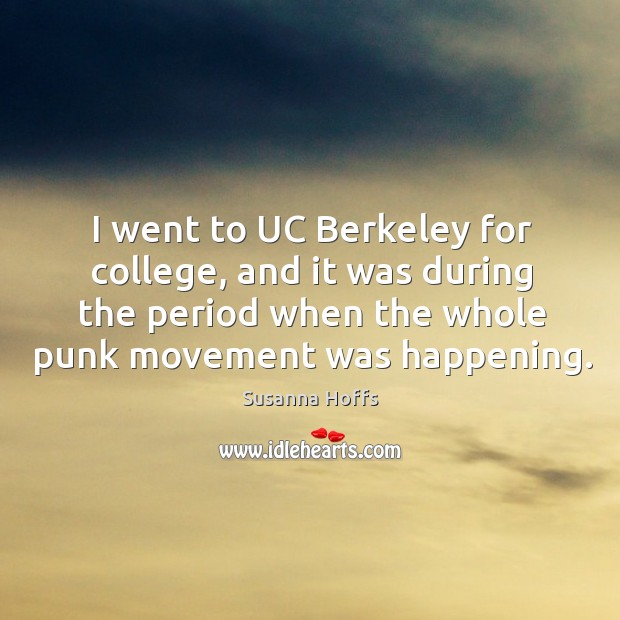 I went to UC Berkeley for college, and it was during the Susanna Hoffs Picture Quote