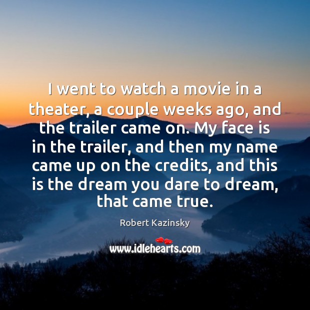 I went to watch a movie in a theater, a couple weeks Robert Kazinsky Picture Quote