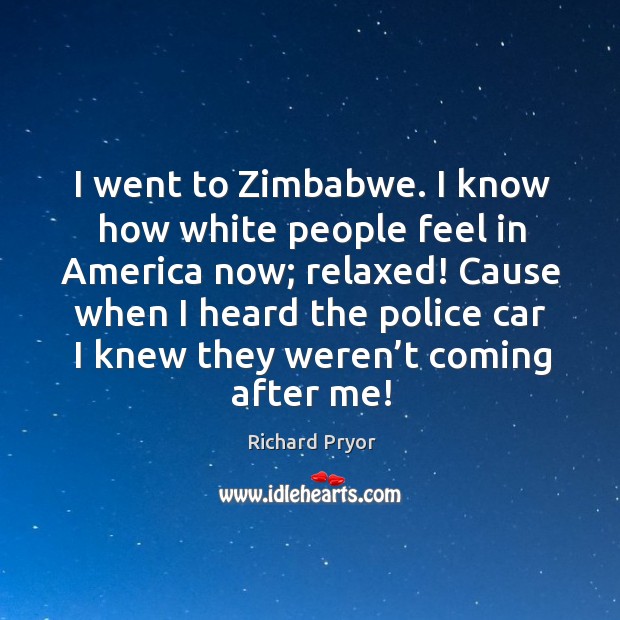 I went to zimbabwe. I know how white people feel in america now; Image
