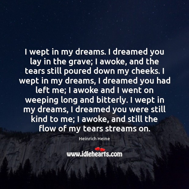 I wept in my dreams. I dreamed you lay in the grave; Heinrich Heine Picture Quote