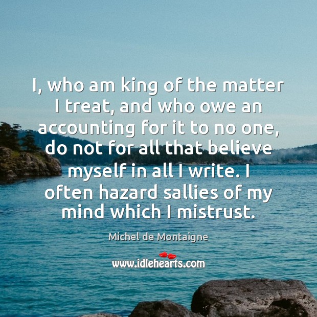 I, who am king of the matter I treat, and who owe Image