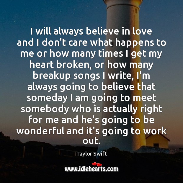 I will always believe in love and I don’t care what happens Taylor Swift Picture Quote