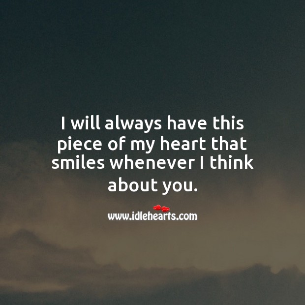 I will always have this piece of my heart that smiles whenever I think about you. Image