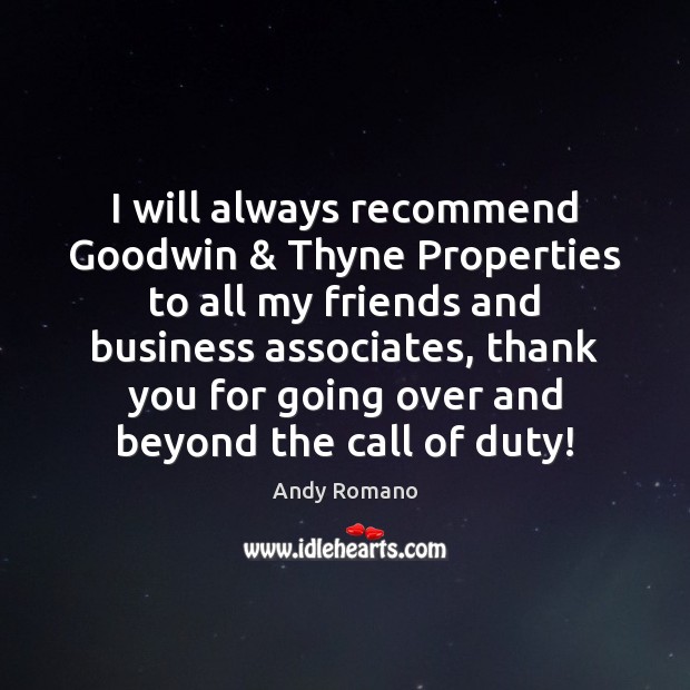 I will always recommend Goodwin & Thyne Properties to all my friends and Andy Romano Picture Quote