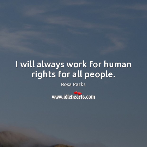 I will always work for human rights for all people. Image