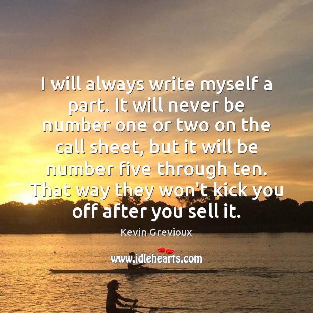 I will always write myself a part. It will never be number Kevin Grevioux Picture Quote