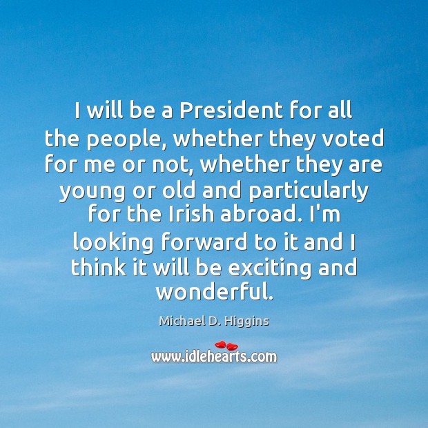 I will be a President for all the people, whether they voted Michael D. Higgins Picture Quote