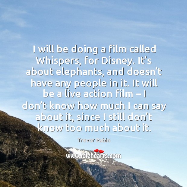 I will be doing a film called whispers, for disney. Trevor Rabin Picture Quote