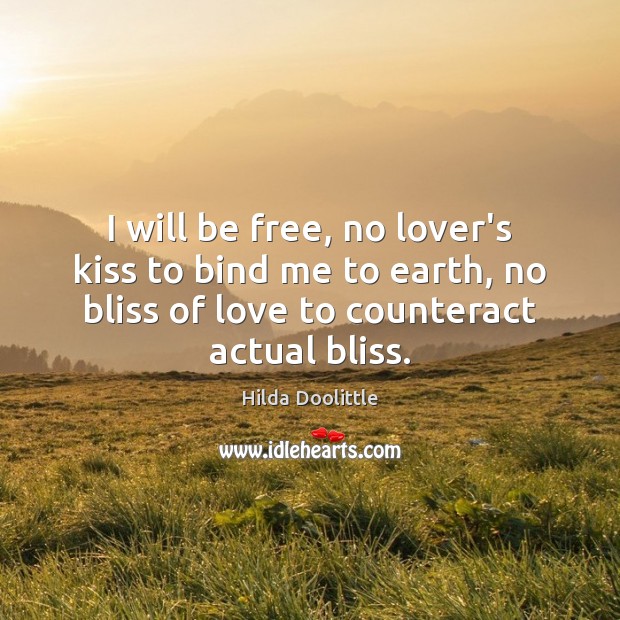 I will be free, no lover’s kiss to bind me to earth, Hilda Doolittle Picture Quote