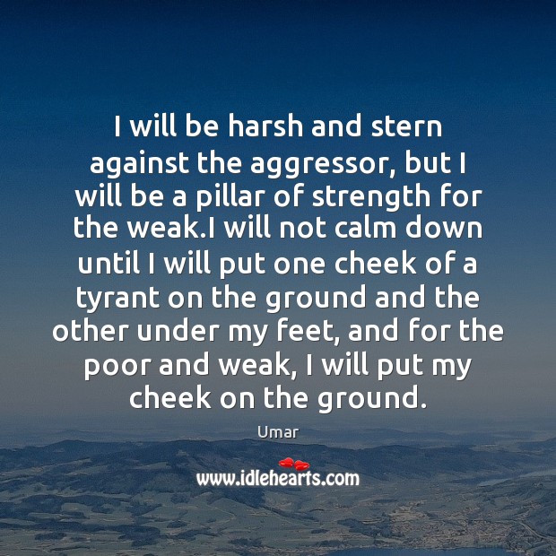 I will be harsh and stern against the aggressor, but I will Umar Picture Quote