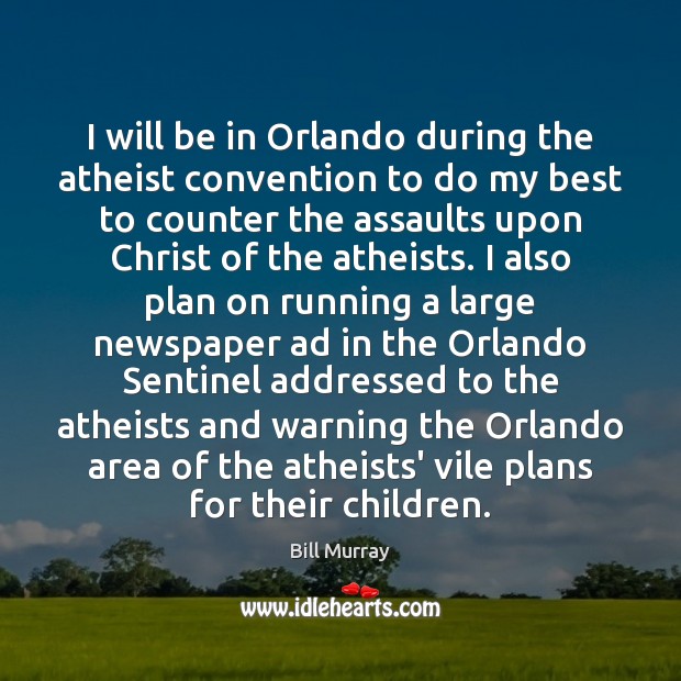 I will be in Orlando during the atheist convention to do my Image