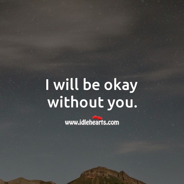 I will be okay without you. Heart Touching Quotes Image