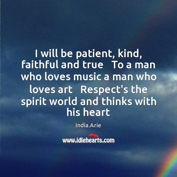 I will be patient, kind, faithful and true   To a man who Patient Quotes Image